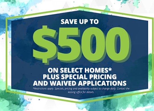 A promotional image advertising savings of up to $500 on select homes, special pricing, and waived applications.