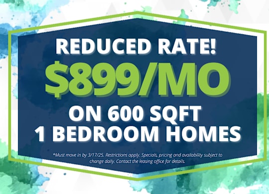 A promotional image advertising a reduced rate of $899 per month for 600 square foot 1 bedroom homes.