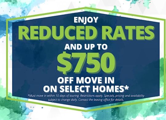 A promotional image advertising reduced rates and up to $750 off move in on select homes.