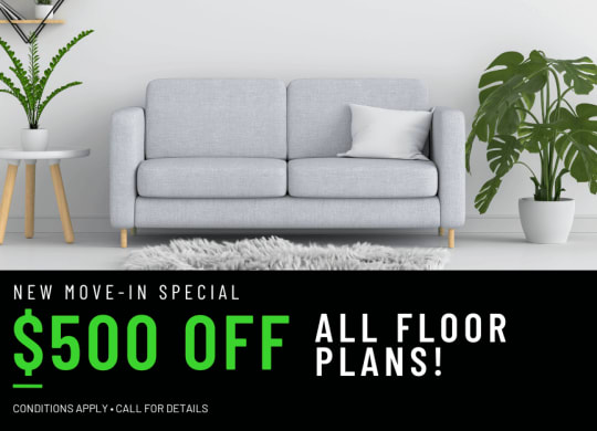 Get $500 OFF on all floor plans for a limited time! Conditions apply, call for details.