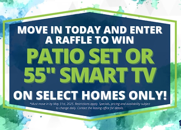 A raffle offer for a patio set or a 55" smart TV on select homes only.