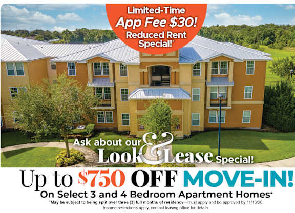 Up to $750 Off Move-In Costs on Select 3 and 4 Bedroom Apartment Homes* Ask About our Look and Lease Special!