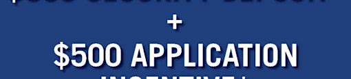 A promotional image offering a $500 security deposit and $500 application incentive.