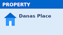 A blue and white sign with a house icon and the words PROPERTY and Danas Place.