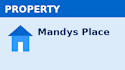A blue and white sign with a house icon and the words PROPERTY and Mandys Place.