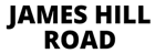 The image displays the text "JAMES HILL ROAD" in bold, black letters on a green background.
