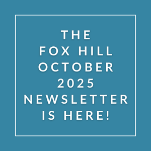 The Fox Hill October 2025 newsletter is here.