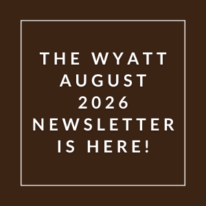 The Wyatt August 2026 Newsletter is here.