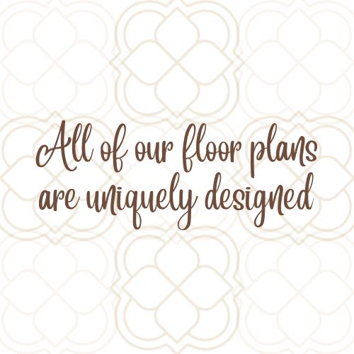 Floor Plan  All of our floor plans are uniquely designed.