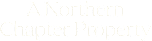 The image displays the text "A Northern Chapter Property" in white on a black background.