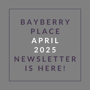 A newsletter announcement for Bayberry Place in April 2025.
