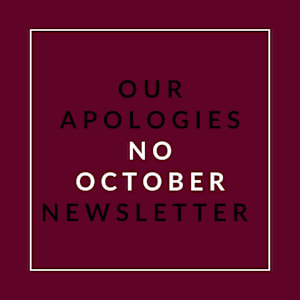 A bold statement on a maroon background that reads "OUR APOLOGIES NO OCTOBER NEWSLETTER".