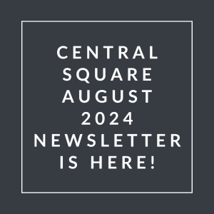 the central square august 2024 newsletter is here