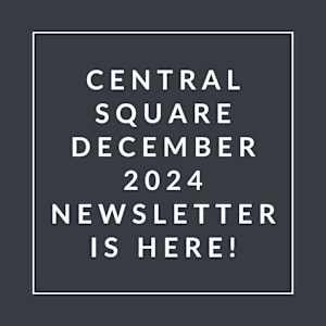 A black and white image announcing the Central Square December 2024 newsletter.
