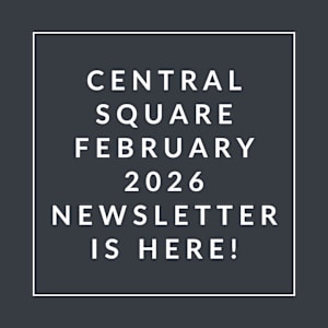A black and white image announcing the Central Square February 2026 newsletter.