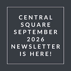 A black and white image announcing the Central Square September 2026 newsletter.