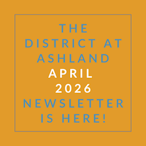 The District at Ashland April 2026 Newsletter is here!