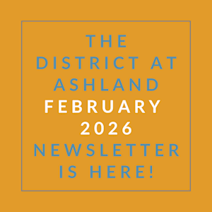 The District at Ashland February 2026 Newsletter is here!