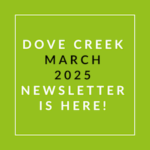 A green poster announcing the Dove Creek March 2025 newsletter.