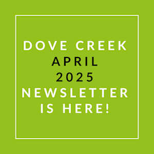 A green poster announcing the Dove Creek April 2025 newsletter.