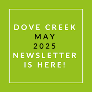 A green poster announcing the Dove Creek April 2025 newsletter.