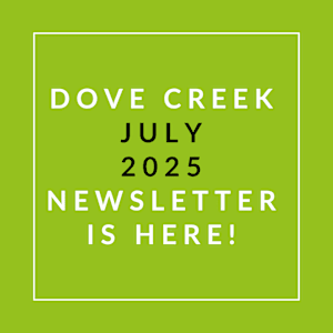 A green poster announcing the Dove Creek July 2025 newsletter.