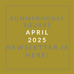 A yellow square with text announcing the Summerhouse Square April 2025 newsletter.