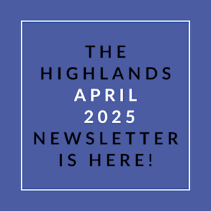 The Highlands April 2025 newsletter is here.