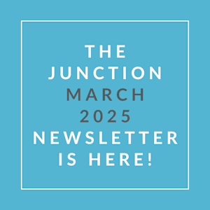 The Junction March 2025 newsletter is here.