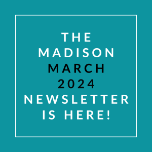 an aqua background with text that reads the madison march 2024 newsletter is here