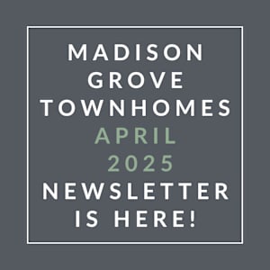 A newsletter for Madison Grove Townhomes is available for April 2025.