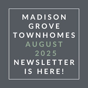A newsletter for Madison Grove Townhomes is available for August 2025.