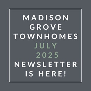A newsletter for Madison Grove Townhomes is available for July 2025.