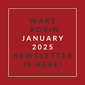 A red square with white text announcing the Wake Robin January 2025 Newsletter.