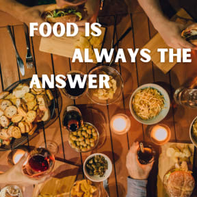 food is always the answer