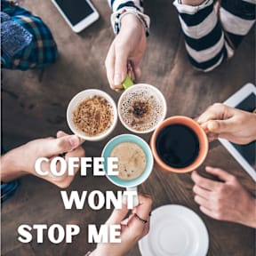 A group of people are gathered around a table with coffee cups, and the text "COFFEE WON'T STOP ME" is prominently displayed.