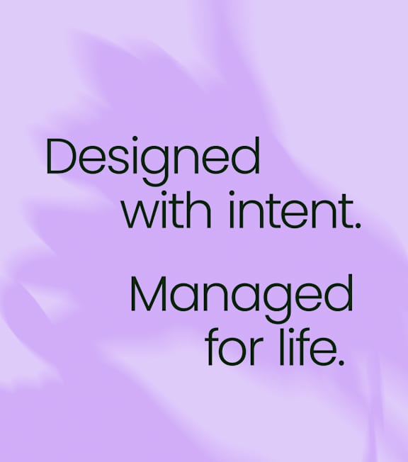 The image contains text that says "Designed with intent. Managed for life."