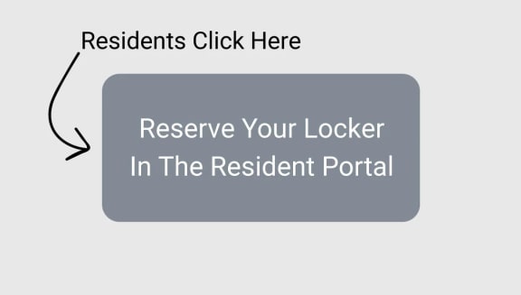 residents click here reserve your locker in the resident portal