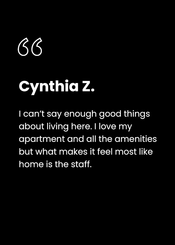 A testimonial from a person named Cynthia Z. expressing her satisfaction with her living situation and the staff.