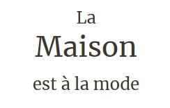 A white background with black text that reads "La Maison est a la mode".