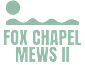 A black and white image with the words "FOX CHAPEL Mews II" written in the center.