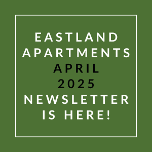 The image announces the availability of the Eastland Apartments April 2025 newsletter.