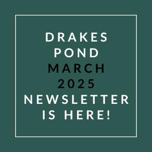 Drake's Pond March 2025 newsletter is available.