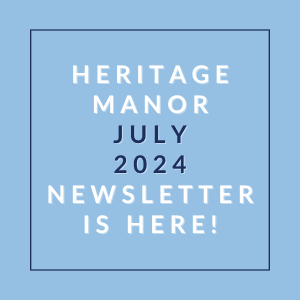a blue background with the headline heritage manor july 2024 newsletter is here