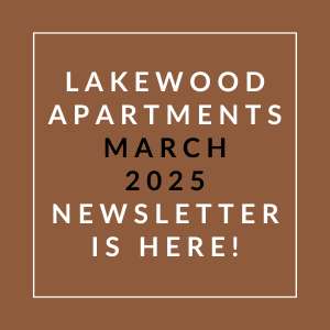 A brown square with white text announcing the March 2025 newsletter for Lakewood Apartments.