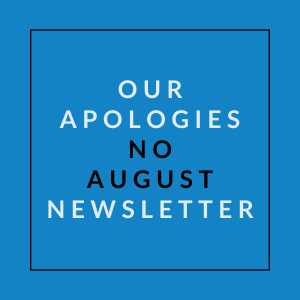 A blue square with the text "OUR APOLOGIES NO AUGUST NEWSLETTER" written in white.