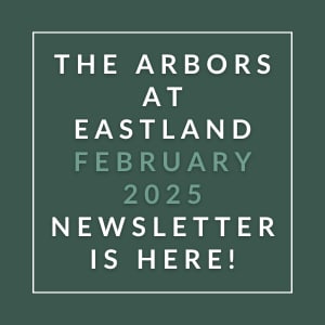 The Arbors at Eastland's February 2025 newsletter is available.