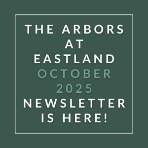 The Arbors at Eastland's October 2025 newsletter is available.