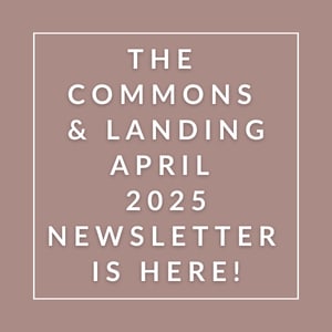 The Commons & Landing April 2025 newsletter is here.