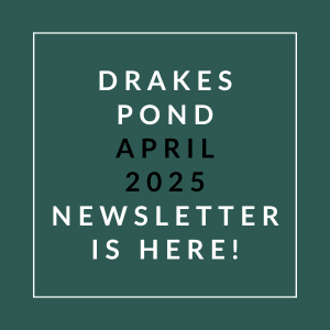 Drake's Pond April 2025 newsletter is available.